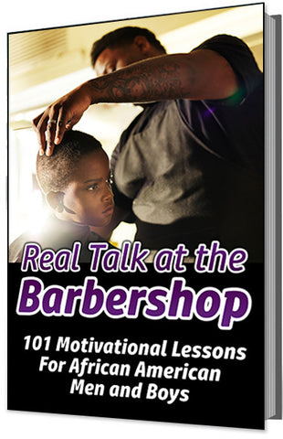 Real Talk at the Barbershop (101 Motivational Lessons For African American Men and Boys)