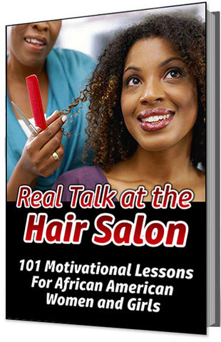 Real Talk at the Hair Salon (101 Motivational Lessons For African American Women and Girls)