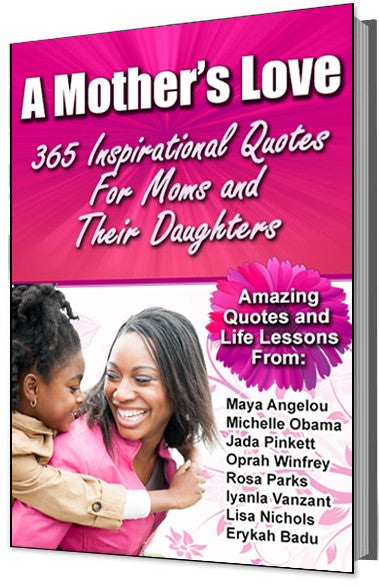 A Mother's Love: 365 Inspirational Quotes For Mothers and Their Daughters E-Book